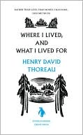 Henry David Thoreau: Where I Lived, and What I Lived For (Penguin Great Ideas)