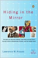 Lawrence Krauss: Hiding in the Mirror: The Quest for Alternate Realities, from Plato to String Theory (by way of Alice in Wonderland, Einstein, and The Twilight Zone)