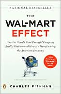 Charles Fishman: The Wal-Mart Effect: How the World's Most Powerful Company Really Works--and How It's Transforming the American Economy