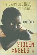 Kathy Cook: Stolen Angels : The Kidnapped Girls of Uganda