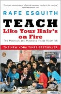 Book cover image of Teach Like Your Hair's on Fire: The Methods and Madness Inside Room 56 by Rafe Esquith