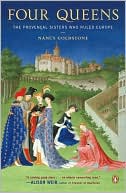 Nancy Goldstone: Four Queens: The Provencal Sisters Who Ruled Europe