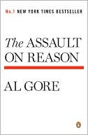 Book cover image of The Assault on Reason: How the Politics of Blind Faith Subvert Wise Decision-Making by Al Gore