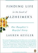 Lauren Kessler: Finding Life in the Land of Alzheimer's: One Daughter's Hopeful Story
