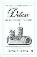 Dana Thomas: Deluxe: How Luxury Lost Its Luster