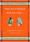 Thomas Cathcart: Plato and a Platypus Walk into a Bar...: Understanding Philosophy through Jokes