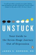 James S. Gordon M.D.: Unstuck: Your Guide to the Seven-Stage Journey Out of Depression