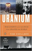 Tom Zoellner: Uranium: War, Energy, and the Rock That Shaped the World