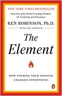 Book cover image of The Element: How Finding Your Passion Changes Everything by Ken Robinson