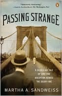 Martha A. Sandweiss: Passing Strange: A Gilded Age Tale of Love and Deception Across the Color Line