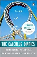 Jennifer Ouellette: The Calculus Diaries: How Math Can Help You Lose Weight, Win in Vegas, and Survive a Zombie Apocalypse