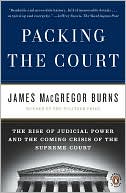 James MacGregor Burns: Packing the Court: The Rise of Judicial Power and the Coming Crisis of the Supreme Court