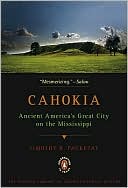 Book cover image of Cahokia: Ancient America's Great City on the Mississippi by Timothy R. Pauketat