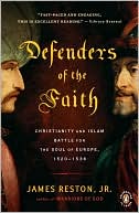 Book cover image of Defenders of the Faith: Christianity and Islam Battle for the Soul of Europe, 1520-1536 by James Reston Jr.