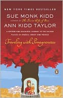 Sue Monk Kidd: Traveling with Pomegranates: A Mother and Daughter Journey to the Sacred Places of Greece, Turkey, and France