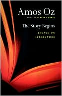 Book cover image of The Story Begins: Essays on Literature by Amos Oz