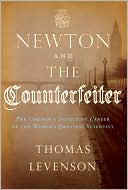 Book cover image of Newton and the Counterfeiter: The Unknown Detective Career of the World's Greatest Scientist by Thomas Levenson