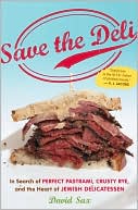 Book cover image of Save the Deli: In Search of Perfect Pastrami, Crusty Rye, and the Heart of Jewish Delicatessen by David Sax