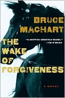 Book cover image of The Wake of Forgiveness by Bruce Machart