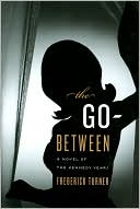 Book cover image of The Go-Between: A Novel of the Kennedy Years by Frederick Turner