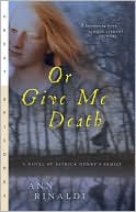 Book cover image of Or Give Me Death: A Novel of Patrick Henry's Family by Ann Rinaldi