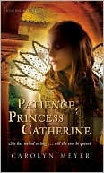 Book cover image of Patience, Princess Catherine by Carolyn Meyer
