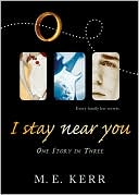 M. E. Kerr: I Stay Near You: One Story in Three