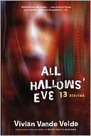 Vivian Vande Velde: All Hallows' Eve: 13 Stories