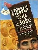 Book cover image of Lincoln Tells a Joke: How Laughter Saved the President (and the Country) by Kathleen Krull