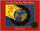 Debra Frasier: On the Day You Were Born