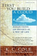 K. C. Cole: First You Build a Cloud: And Other Reflections on Physics as a Way of Life