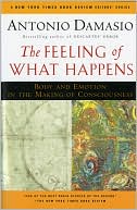 Book cover image of The Feeling of What Happens: Body and Emotion in the Making of Consciousness by Antonio Damasio