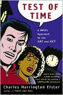 Charles Harrington Elster: Test of Time: A Novel Approach to the SAT and the ACT