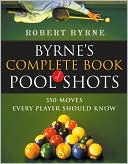 Book cover image of Byrne's Complete Book of Pool Shots: 350 Moves Every Player Should Know by Robert Byrne