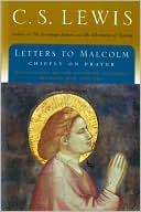 Book cover image of Letters to Malcolm: Chiefly on Prayer: Reflections on the Intimate Dialogue between Man and God by C. S. Lewis