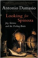 Book cover image of Looking for Spinoza: Joy, Sorrow, and the Feeling Brain by Antonio Damasio