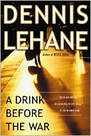 Book cover image of A Drink Before the War (Patrick Kenzie and Angela Gennaro Series #1) by Dennis Lehane