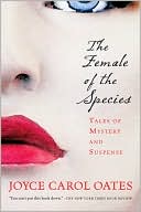 Book cover image of The Female of the Species: Tales of Mystery and Suspense by Joyce Carol Oates