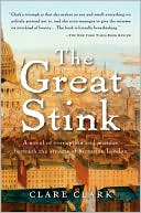 Book cover image of The Great Stink: A Novel of Corruption and Murder Beneath the Streets of Victorian London by Clare Clark