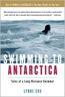Book cover image of Swimming to Antarctica: Tales of a Long-Distance Swimmer by Lynne Cox