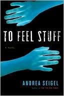 Book cover image of To Feel Stuff by Andrea Seigel