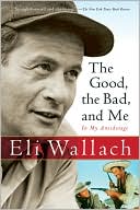 Book cover image of The Good, the Bad, and Me: In My Anecdotage by Eli Wallach