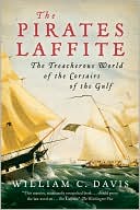 William C. Davis: The Pirates Laffite: The Treacherous World of the Corsairs of the Gulf
