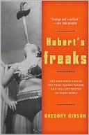Gregory Gibson: Hubert's Freaks: The Rare-Book Dealer, the Times Square Talker, and the Lost Photos of Diane Arbus