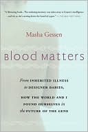 Masha Gessen: Blood Matters: From Inherited Illness to Designer Babies, How the World and I Found Ourselves in the Future of the Gene