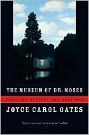 Joyce Carol Oates: The Museum of Dr. Moses: Tales of Mystery and Suspense
