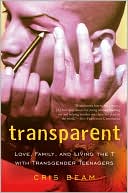 Cris Beam: Transparent: Love, Family, and Living the T with Transgender Teenagers