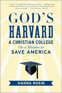 Hanna Rosin: God's Harvard: A Christian College on a Mission to Save America
