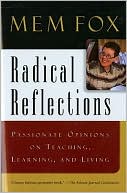 Book cover image of Radical Reflections: Passionate Opinions on Teaching, Learning, and Living by Mem Fox