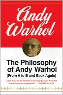 Andy Warhol: The Philosophy of Andy Warhol: From A to B and Back